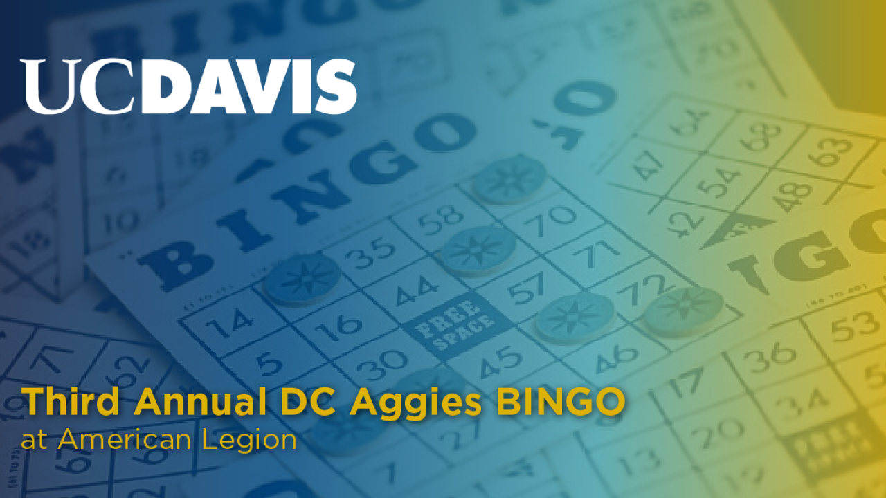 Picture reads "UC Davis Third Annual DC Aggies BINGO at American Legion" on a background of bingo cards that fades from blue to yellow.