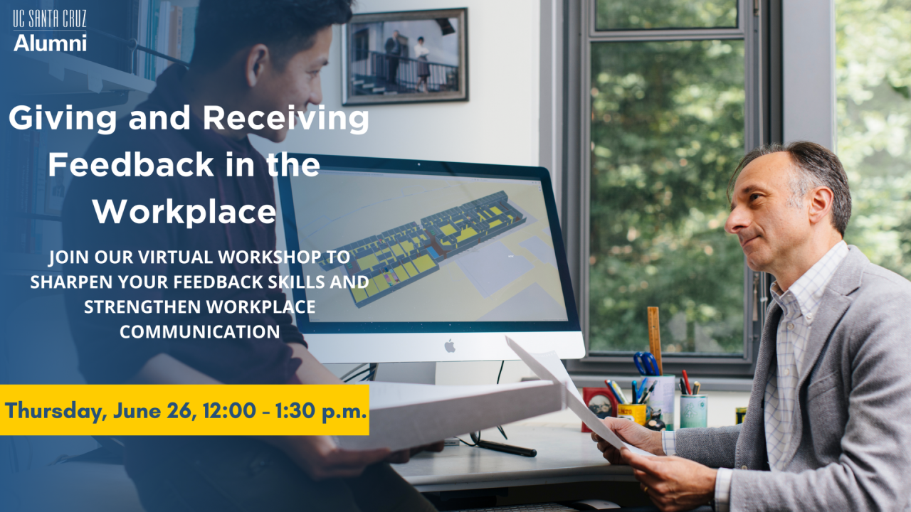 Image of two colleagues having a conversation; Text reads: UC Santa Cruz Alumni, Giving and Receiving Feedback in the Workplace, Join our virtual workshop to sharpen your feedback skills and strengthen workplace communication, Thursday, June 26, 12:00-1:30 p.m.