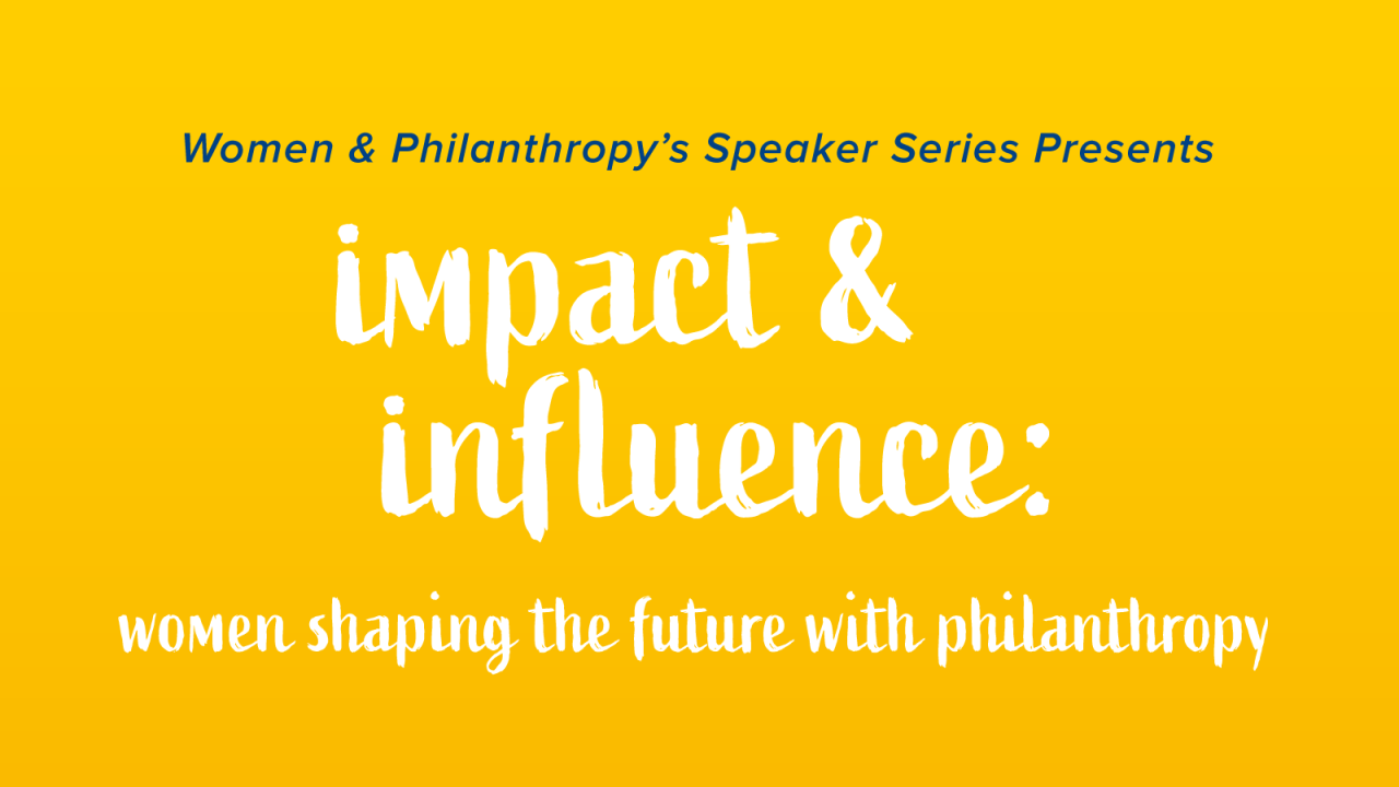  Women & Philanthropy series presents Impact & Influence: Women Shaping the Future with Philanthropy